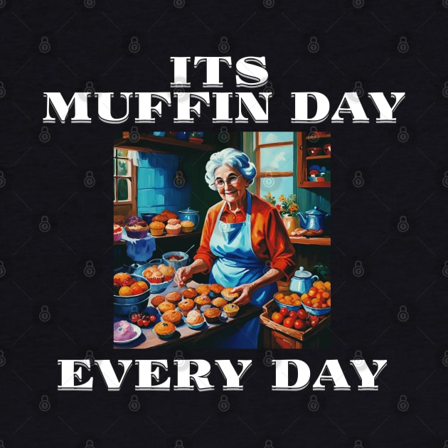 Its Muffin Day Every Day Version 1 by AllThingsTees